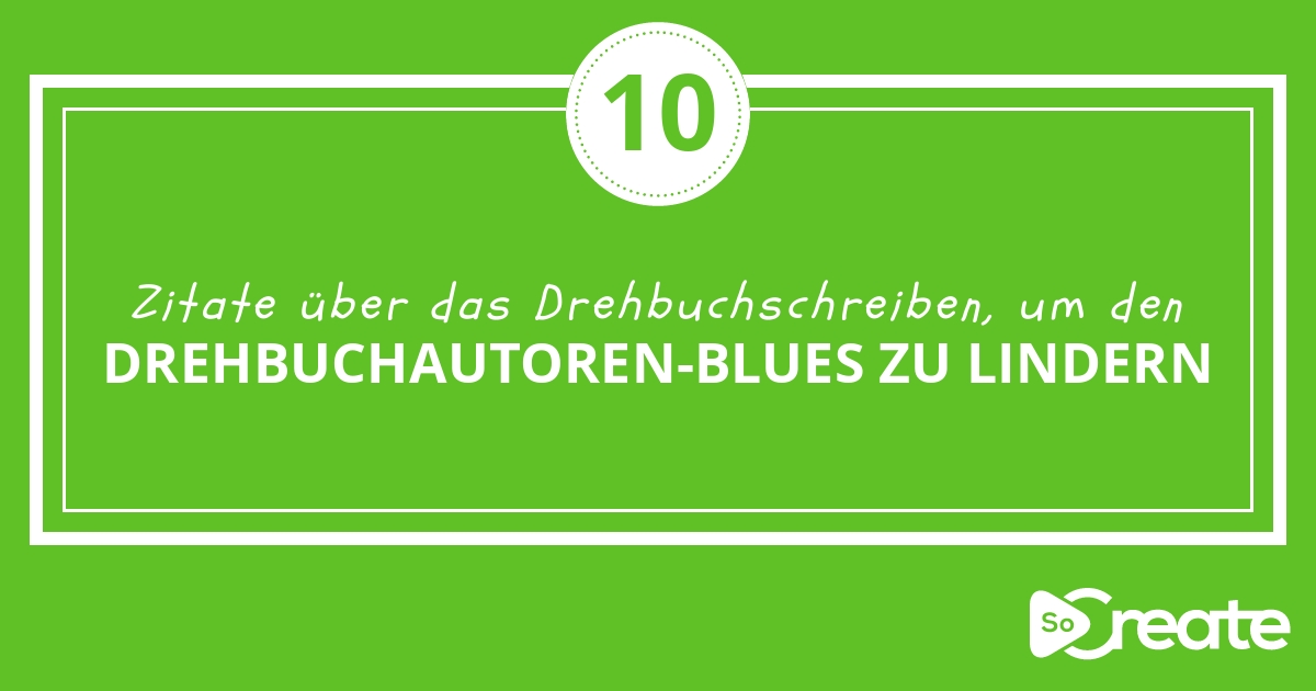 Socreate 10 Zitate Uber Das Drehbuchschreiben Um Deinen Drehbuchautoren Blues Zu Lindern