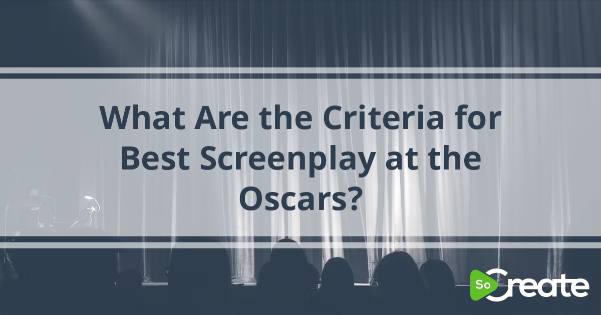 SoCreate What Are the Criteria for Best Screenplay at the Oscars?