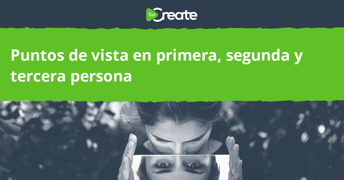 SoCreate - Puntos de vista en primera, segunda y tercera persona